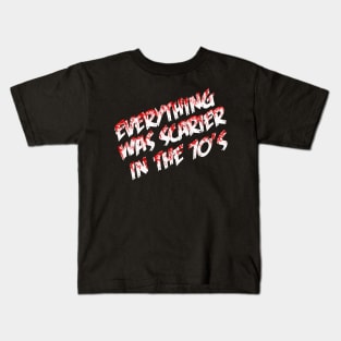 Everything was Scarier in the 70's Kids T-Shirt